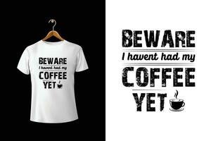 Beware I Haven't Had My Coffee Yet T Shirt Design vector