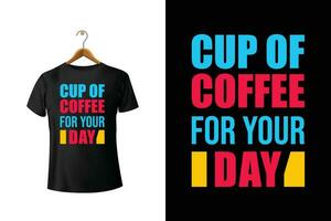 Cup Of Coffee For Your Day T-Shirt Design vector