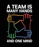 A TEAM IS MANY HANDS AND ONE MIND. T-SHIRT DESIGN. PRINT TEMPLATE.TYPOGRAPHY VECTOR ILLUSTRATION.