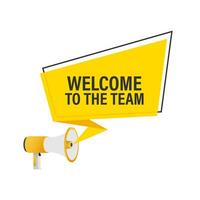 Welcome to the team written on speech bubble. Advertising sign. 4k vector