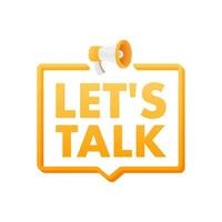 lets talk Dialog, chat speech bubble and megaphone. Marketing concept. vector