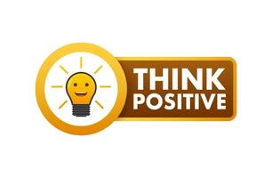 Think positive. Motivation inscription. Vector stock illustration.