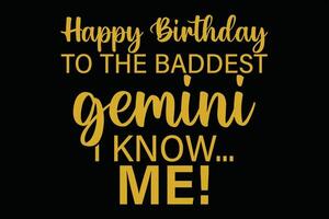 Happy Birthday To The Baddest Gemini I know Me Funny Gemini Zodiac Birthday T-Shirt Design vector