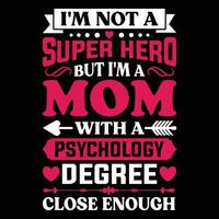 I'm not a super hero but I'm a mom psychology degree close enough shirt print template vector