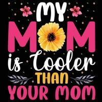 My mom is cooler than your mom shirt print template vector