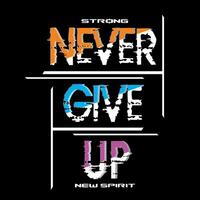 never give up ,slogan tee graphic typography for print t shirt illustration vector art vintage