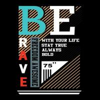 be brave ,slogan tee graphic typography for print illustration t shirt vector art vintage