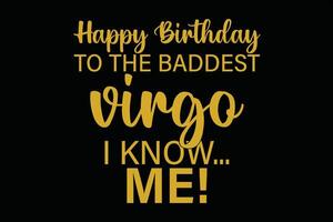 Happy Birthday To The Baddest Virgo I know Me Funny Virgo Zodiac Birthday T-Shirt Design vector