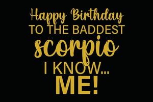 Happy Birthday To The Baddest Scorpio I know Me Funny Scorpio Zodiac Birthday T-Shirt Design vector