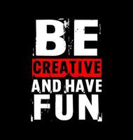 Be creative, for t-shirt, posters, labels, etc. vector