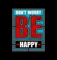 Dont worry be happy, for t-shirt, posters, labels, etc. vector