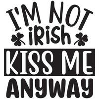 i'm not irish kiss me anyway vector