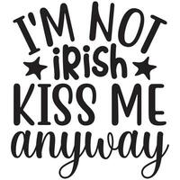 i'm not irish kiss me anyway vector