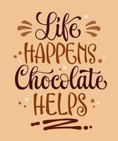 Life happens, chocolate helps, hand drawn chocolate theme calligraphy inscription. Vector typography illustration. Sweets and candy creative design elements. Motivation template design for any purpose