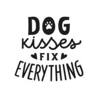 Dog kisses fix everything. Hand written lettering quote. Phrases about pets. Dog lover quotes. Calligraphic written for poster, stickers, banners and t-shirts. vector