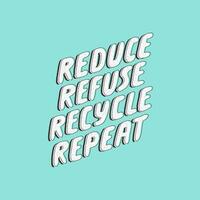 Reduce refuse recycle repeat. Lettering ecology quote. Vector hand drawn typography phrase. Save the planet, zero waste, bio quote. Print design. Slow fashion. 3D style typography.