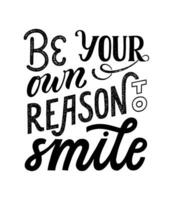 Be your own reason to smile - hand written typography phrase. Feminism quote lettering made in vector. Woman motivational slogan. Inscription for t shirts, posters, cards. vector