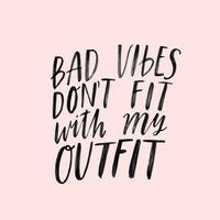 Bad vibes don't go with my outfit. Hand written inspirational lettering with brush pen texture effect. Vector fashion print design. Trendy ink typography isolated on pink background.