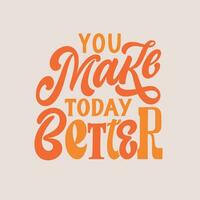 You make today better - hand written Love lettering quote for Valentine s day. Unique calligraphic design. Romantic phrase for couples. Modern Typographic modern script. vector