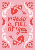 My heart is full of you- hand written Love lettering quote for Valentine s day. Unique calligraphic design. Romantic phrase for couples. Modern Typographic script. Decorative floral elements. vector