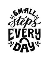 Small steps every day. Hand written lettering quote. Inspiring phrase. Classic typography poster. Hand lettered script. Vintage poster illustration. Black and white textured brush pen font. vector