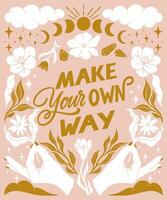 Make your own way- inspirational hand written lettering quote. Floral decorative elements, magic hands keeping flower, mystic celestial style poster. Feminist women phrase. vector