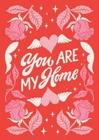 You are my home - hand written Love lettering quote for Valentine s day. Unique calligraphic design. Romantic phrase for couples. Modern Typographic script. Decorative floral elements. vector