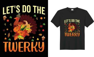 Happy Thanksgiving typography Trendy vector print ready t-shirt Design. let's do the twerky