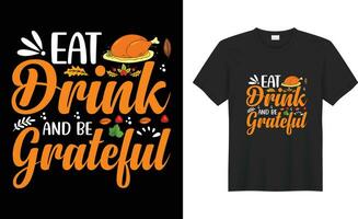 Happy Thanksgiving typography Trendy vector print ready t-shirt Design. Eat drink and be grateful