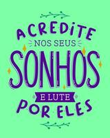 brasileño portugués motivacional letras póster. Traducción - creer en tu Sueños y lucha para a ellos. vector