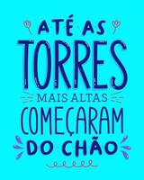 Portuguese motivational phrase poster. Translation - Even the tallest towers started from the ground. vector