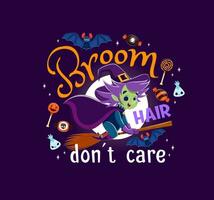 Broom hair do not care, halloween quote with witch vector