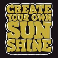 Create Your Own Sunshine, Motivational Typography Quote Design. vector