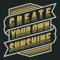 Create Your Own Sunshine, Motivational Typography Quote Design. vector