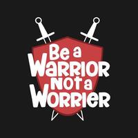 Be a Warrior Not a Worrier, Motivational Typography Quote Design. vector