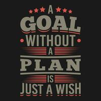 A Goal Without a Plan is Just a Wish, Motivational Typography Quote Design. vector