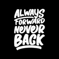 Always Forward, Never Back, Motivational Typography Quote Design for T Shirt, Mug, Poster or Other Merchandise. vector