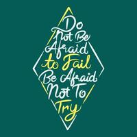 Do Not be Afraid to Fail be Afraid Not to Try, Motivational Typography Quote Design. vector