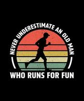 Never underestimate an old man who runs for fun t-shirt design vector