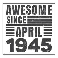 Awesome Since 1945,  Vintage Retro Birthday Vector, Birthday gifts for women or men, Vintage birthday shirts for wives or husbands, anniversary T-shirts for sisters or brother vector