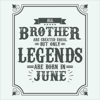 All Brother are equal but only legends are born in June, Birthday gifts for women or men, Vintage birthday shirts for wives or husbands, anniversary T-shirts for sisters or brother vector