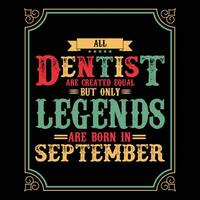 All Dentist are equal but only legends are born in June, Birthday gifts for women or men, Vintage birthday shirts for wives or husbands, anniversary T-shirts for sisters or brother vector