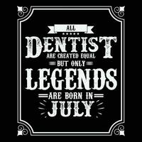 All Dentist are equal but only legends are born in June, Birthday gifts for women or men, Vintage birthday shirts for wives or husbands, anniversary T-shirts for sisters or brother vector