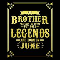 todas hermano son igual pero solamente leyendas son nacido en junio, cumpleaños regalos para mujer o hombres, Clásico cumpleaños camisas para esposas o maridos, aniversario camisetas para hermanas o hermano vector