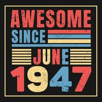 Awesome Since 1947,  Vintage Retro Birthday Vector, Birthday gifts for women or men, Vintage birthday shirts for wives or husbands, anniversary T-shirts for sisters or brother vector