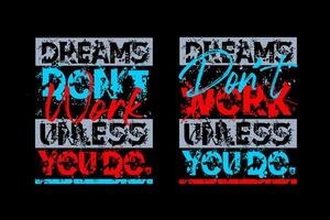 Dreams dont work unless you do, for print on t shirts etc. vector