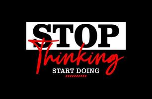 Stop thinking start doing typ, motivational quote, lettering concept, banner, poster, etc. vector