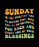 SUNDAY IS THE PERFECT DAY TO REFUEL YOUR SOUL AND TO BE GRATEFUL FOR EACH AND EVERY ONE OF YOUR BLESSINGS. T-SHIRT DESIGN. PRINT TEMPLATE.TYPOGRAPHY VECTOR ILLUSTRATION.