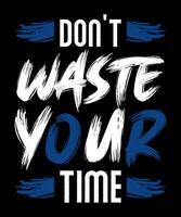 Don't waste your time Typography T-shirt design vector