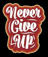 Never Give Up Typography Tshirt design vector